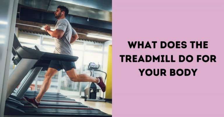 What Does the Treadmill Do for Your Body?