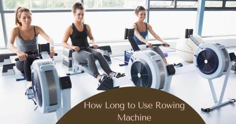 How Long to Use Rowing Machine