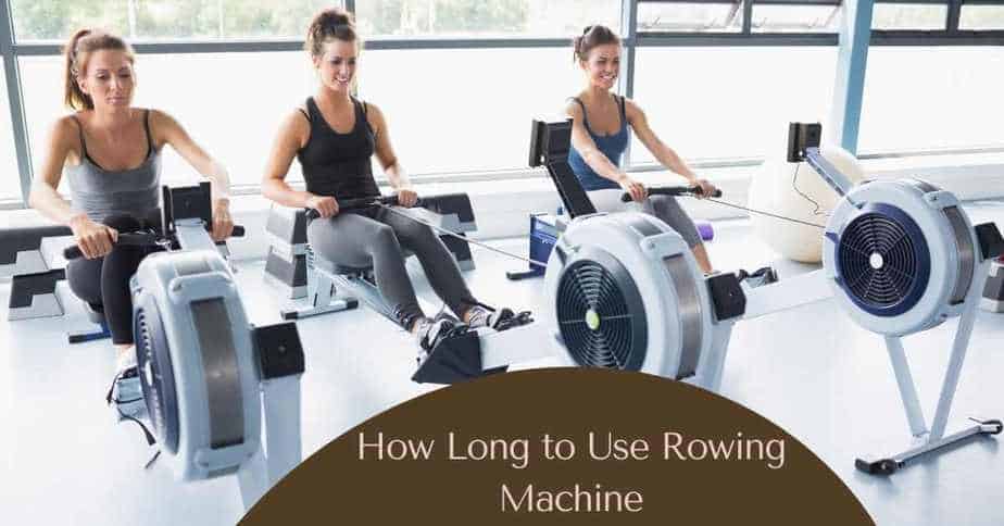 How Long to Use Rowing Machine